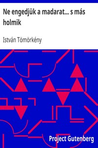 Book cover of "Ne engedjük a madarat... s más holmik"