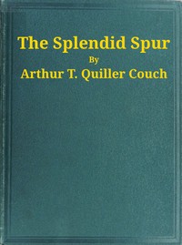 Book cover of "The Splendid Spur - Being Memoirs of the Adventures of Mr. John Marvel, a Servant of His Late Majesty King Charles I, in the Years 1642-3"