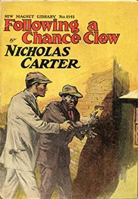 Book cover of "Following a Chance Clew; Or, Nick Carter's Lucky Find"