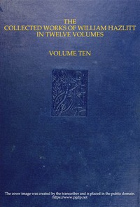 Book cover of "The collected works of William Hazlitt, Vol. 10 (of 12)"