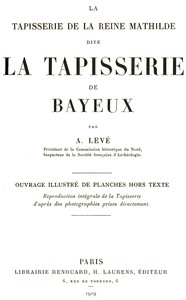 Book cover of "La Tapisserie de la Reine Mathilde dite La Tapisserie de Bayeux"