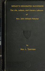 Book cover of "Wesley's Designated Successor - The Life, Letters, and Literary Labours of the Rev. John William Fletcher, Vicar of Madeley, Shropshire"