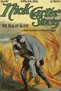Book cover of "Nick Carter Stories No. 137, April 24, 1915: The Seal of Gijon; Or, Nick Carter's Ice-House Fight"