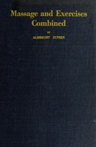 Book cover of "Massage & Exercises Combined - A permanent physical culture course for men, women and children; health-giving, vitalizing, prophylactic, beautifying; a new system of the characteristic essentials of gymnastic and Indian Yogis concentration exercises combi"