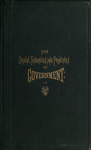 Book cover of "The Origin, Tendencies and Principles of Government - A review of the rise and fall of nations from early historic time to the present; with special considerations regarding the future of the United States as the representative government of the world and"