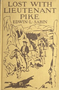 Book cover of "Lost with Lieutenant Pike - How from the Pawnee Village the boy named Scar Head marched with the young American Chief clear into the Snowy Mountains; how in the dead of winter they searched for the Lost River and thought that they had found it; and how th"