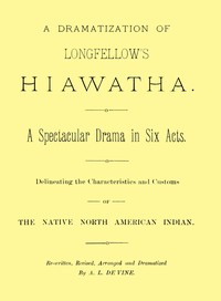 Book cover of "A dramatization of Longfellow's Hiawatha: A spectacular drama in six acts"