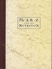 Book cover of "The A.B.-Z. of our own nutrition"