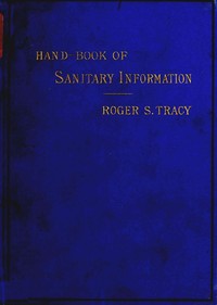 Book cover of "Hand-book of Sanitary Information for Householders - Containing facts and suggestions about ventilation, drainage, care of contageous diseases, disinfection, food, and water. With appendices on disinfectants and plumbers' materials."