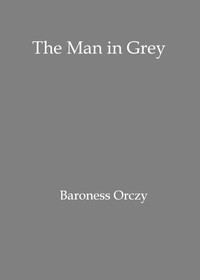 Book cover of "The man in grey - Being episodes of the Chovan [i.e. Chouan] conspiracies in Normandy during the First Empire."