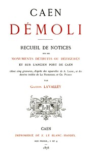 Book cover of "Caen démoli: Recueil de notices sur des monuments détruits ou défigurés, et sur l'ancien port de Caen"