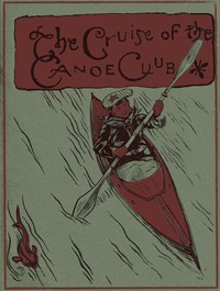 Book cover of "The cruise of the Canoe Club"