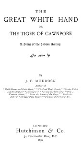 Book cover of "The Great White Hand; Or, the Tiger of Cawnpore: A story of the Indian Mutiny"