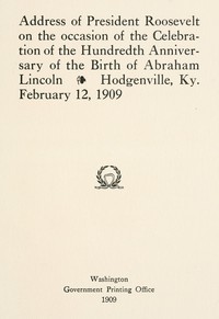 Book cover of "Address of President Roosevelt on the occasion of the celebration of the hundredth anniversary of the birth of Abraham Lincoln, Hodgenville, Ky., February 12, 1909"