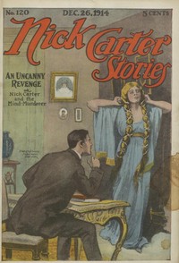 Book cover of "Nick Carter Stories No. 120, December 26, 1914: An uncanny revenge; or, Nick Carter and the mind murderer."