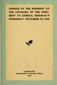 Book cover of "Address of the President at the unveiling of the monument to General Sheridan, Wednesday, November 25, 1908"
