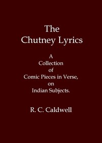 Book cover of "The chutney lyrics: A collection of comic pieces in verse on Indian subjects"