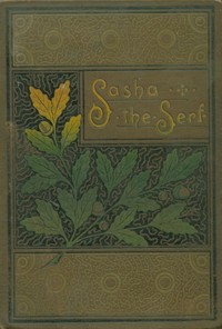 Book cover of "Sasha the serf, and other stories of Russian life"