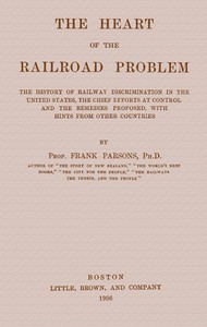 Book cover of "The heart of the railroad problem - The history of railway discrimination in the United States, the chief efforts at control and the remedies proposed, with hints from other countries"