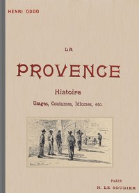 Book cover of "La Provence: Usages, coutumes, idiomes depuis les origines; le Félibrige et son action sur la langue provençale, avec une grammaire provençale abrégée"