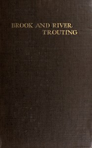 Book cover of "Brook and river trouting - A manual of modern north country methods, with coloured illustrations of flies and fly-dressing materials"