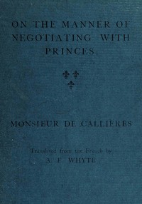 Book cover of "On the manner of negotiating with princes - On the uses of diplomacy; the choice of ministers and envoys; and the personal qualities necessary for success in missions abroad"