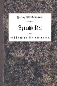 Book cover of "Sprachbilder nach bestimmten Sprachregeln - Ein einfaches und praktisches Hilfsbuch für den deutschen Sprachunterricht in der Volksschule"