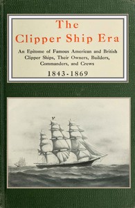 Book cover of "The clipper ship era - an epitome of famous American and British clipper ships, their owners, builders, commanders, and crews, 1843-1869"