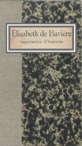 Book cover of "Élisabeth de Bavière, Impératrice d'Autriche - Pages de journal, impressions, conversations, souvenirs"