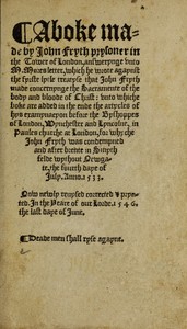 Book cover of "A boke made by John Fryth, prysoner in the Tower of London - answerynge unto M. Mores letter, which he wrote agaynst the fyrste lytle treatyse that John Fryth made, concernynge the sacramente of the body and bloude of Christ"