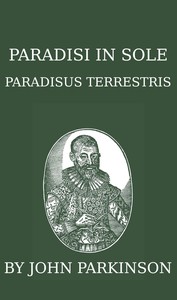 Book cover of "Paradisi in sole paradisus terrestris, or, A garden of all sorts of pleasant flowers which our English ayre will permitt to be noursed vp - a kitchen garden of all manner of herbes, rootes & fruites for meate or sauce vsed with vs, and, an orchard of all "