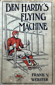 Book cover of "Ben Hardy's flying machine; or, Making a record for himself"