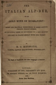 Book cover of "The Italian Alp-bee; or, The gold mine of husbandry - short and practical instructions to breed genuine prolific Italian queens; to multiply them by hundreds in a few months and how to change German hives into Italian"