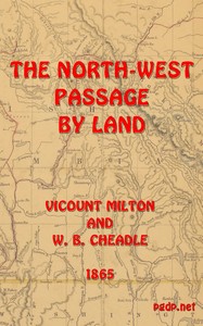 Book cover of "The North-West Passage by land - Being the narrative of an expedition from the Atlantic to the Pacific, undertaken with the view of exploring a route across the continent to British Columbia through British territory, by one of the northern passes in the "