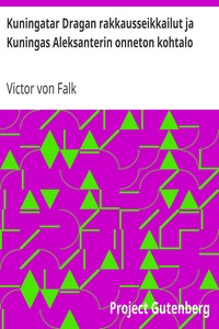 Book cover of "Kuningatar Dragan rakkausseikkailut ja Kuningas Aleksanterin onneton kohtalo - Historiallinen romaani erään hoviherran muistiinpanojen mukaan"