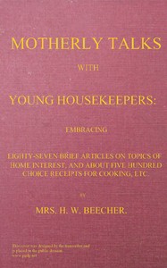 Book cover of "Motherly talks with young housekeepers - embracing eighty-seven brief articles on topics of home interest, and about five hundred choice receipts for cooking, etc."