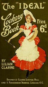 Book cover of "The "ideal" cookery book: A reliable guide for home cooking - containing 249 useful and dainty recipes (third edition)"