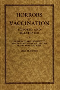 Book cover of "Horrors of vaccination exposed and illustrated - $b Petition to the President to abolish compulsory vaccination in Army and Navy"