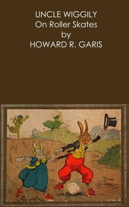 Book cover of "Uncle Wiggily on roller skates - $b Or, What happened when the Skillery Skallery Alligator gave chase; and, Uncle Wiggily is snowballed by the Fox and Wolf; also, Uncle Wiggily plays a joke on the Wolf"