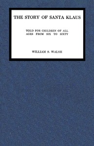 Book cover of "The story of Santa Klaus : $b Told for children of all ages from six to sixty"