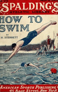 Book cover of "How to swim : $b A practical manual of swimming by a practical swimmer and a guide to the novice as well as the expert showing the easiest methods of learning to swim, dive and float, various kinds of strokes, with directions and illustrations for acquiri"