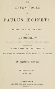 Book cover of "The seven books of Paulus Ægineta, volume 2 (of 3) : $b translated from the Greek: with a commentary embracing a complete view of the knowledge possessed by the Greeks, Romans, and Arabians on all subjects connected with medicine and surgery"