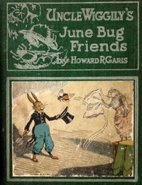 Book cover of "Uncle Wiggily's June Bug friends : $b or, How the June Bugs brought joy to Uncle Wiggily; and The Skillery Scallery Alligator; also, How Uncle Wiggily picked some flowers"