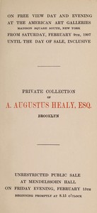 Book cover of "Catalogue of valuable paintings and water colors mostly of the modern Dutch school, forming the private collection of A. Augustus Healy, Esq., Brooklyn : $b to be disposed of at unrestricted public sale ... February 15 [1907] at Mendelssohn Hall"
