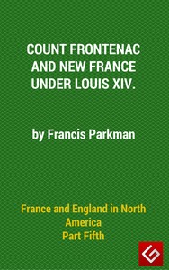 Book cover of "France and England in North America, Part V: Count Frontenac, New France, Louis XIV"