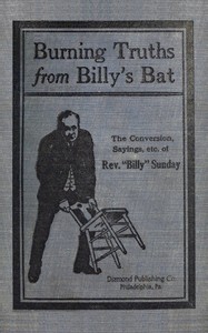 Book cover of "Burning truths from Billy's bat : $b A graphic description of the remarkable conversion of Rev. "Billy" Sunday (the world's famous evangelist)—embodying anecdotes, terse sayings, etc., compiled from various sources"