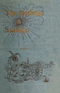 Book cover of "History of the Gatling Gun Detachment, Fifth Army Corps, at Santiago - With a Few Unvarnished Truths Concerning that Expedition"