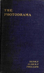 Book cover of "The photodrama : $b The philosophy of its principles, the nature of its plot, its dramatic construction and technique, illumined by copious examples, together with a complete photoplay and a glossary, making the work a practical treatise"