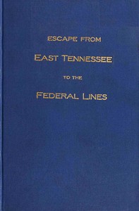 Book cover of "Escape from East Tennessee to the federal lines : $b The history, given as nearly as possible, by Captain R. A. Ragan of his individual experiences during the war of the rebellion from 1861 to 1864"