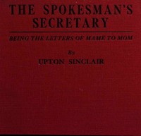 Book cover of "The spokesman's secretary : $b Being the letters of Mame to Mom"
